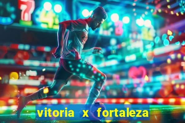 vitoria x fortaleza onde assistir